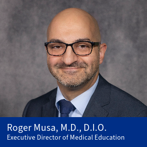 Roger Musa, M.D., D.I.O., Executive Director of Medical Education